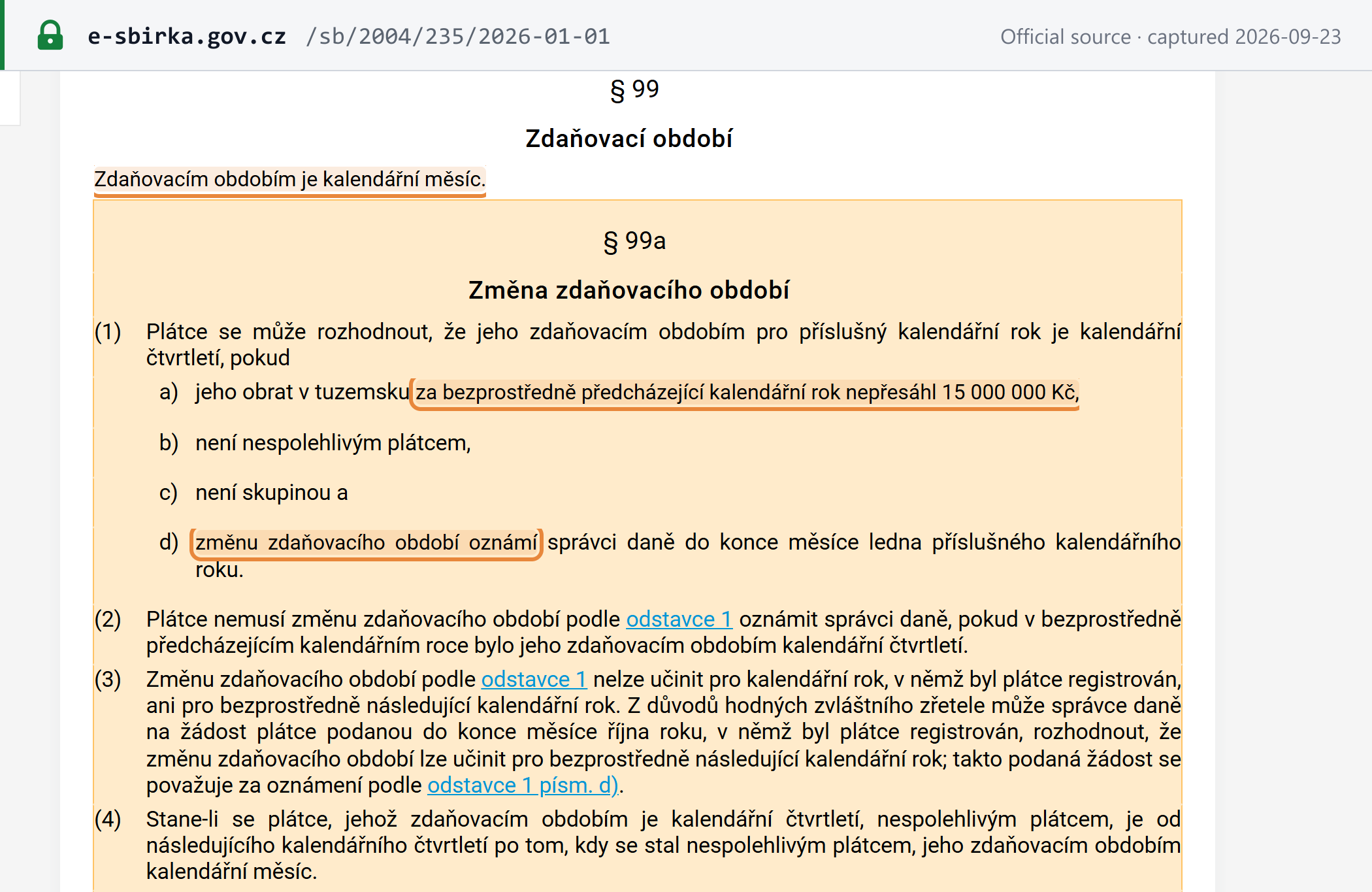 Source snapshot — VAT Act §§ 99–99a: the tax period is the calendar month; a payer may choose the calendar quarter if prior-year turnover did not exceed CZK 15,000,000