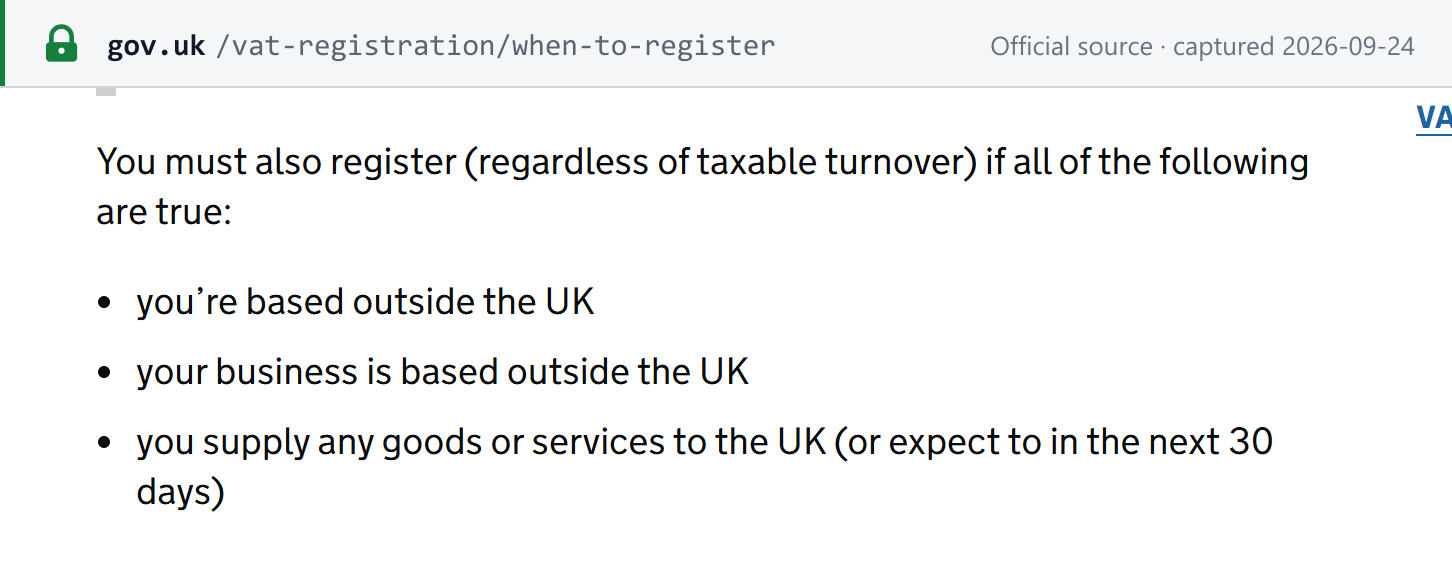 Source snapshot — GOV.UK: you must also register regardless of taxable turnover if you and your business are based outside the UK and you supply any goods or services to the UK