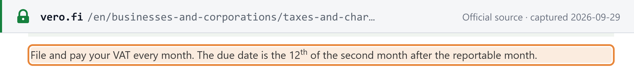 Source snapshot — Finnish Tax Administration, When to file and pay VAT: file and pay your VAT every month; the due date is the 12th of the second month after the reportable month