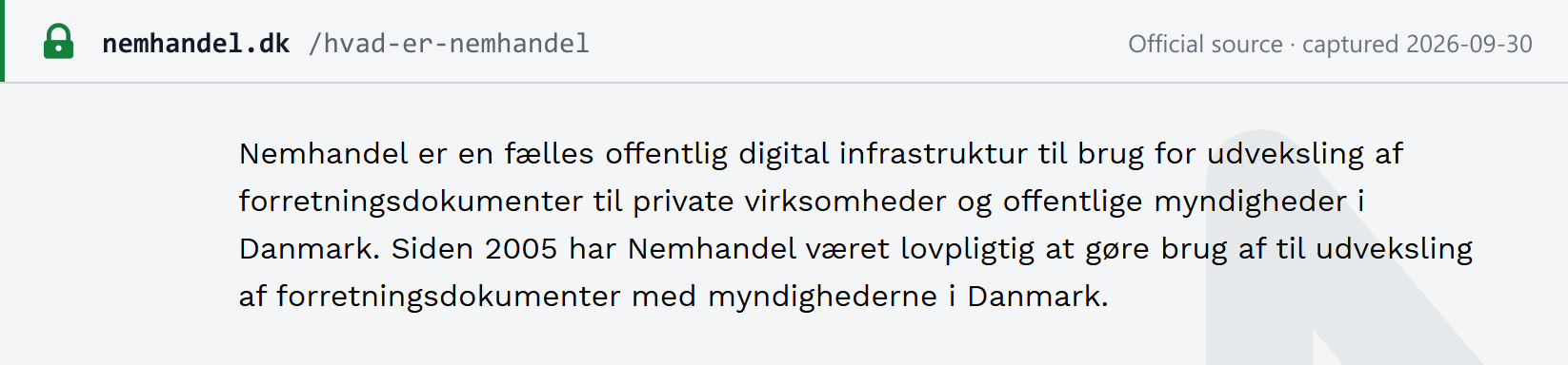 Source snapshot — Nemhandel, Hvad er Nemhandel: Nemhandel is a common public digital infrastructure for exchanging business documents with private businesses and public authorities in Denmark; since 2005 its use has been mandatory for exchanging business documents with the authorities