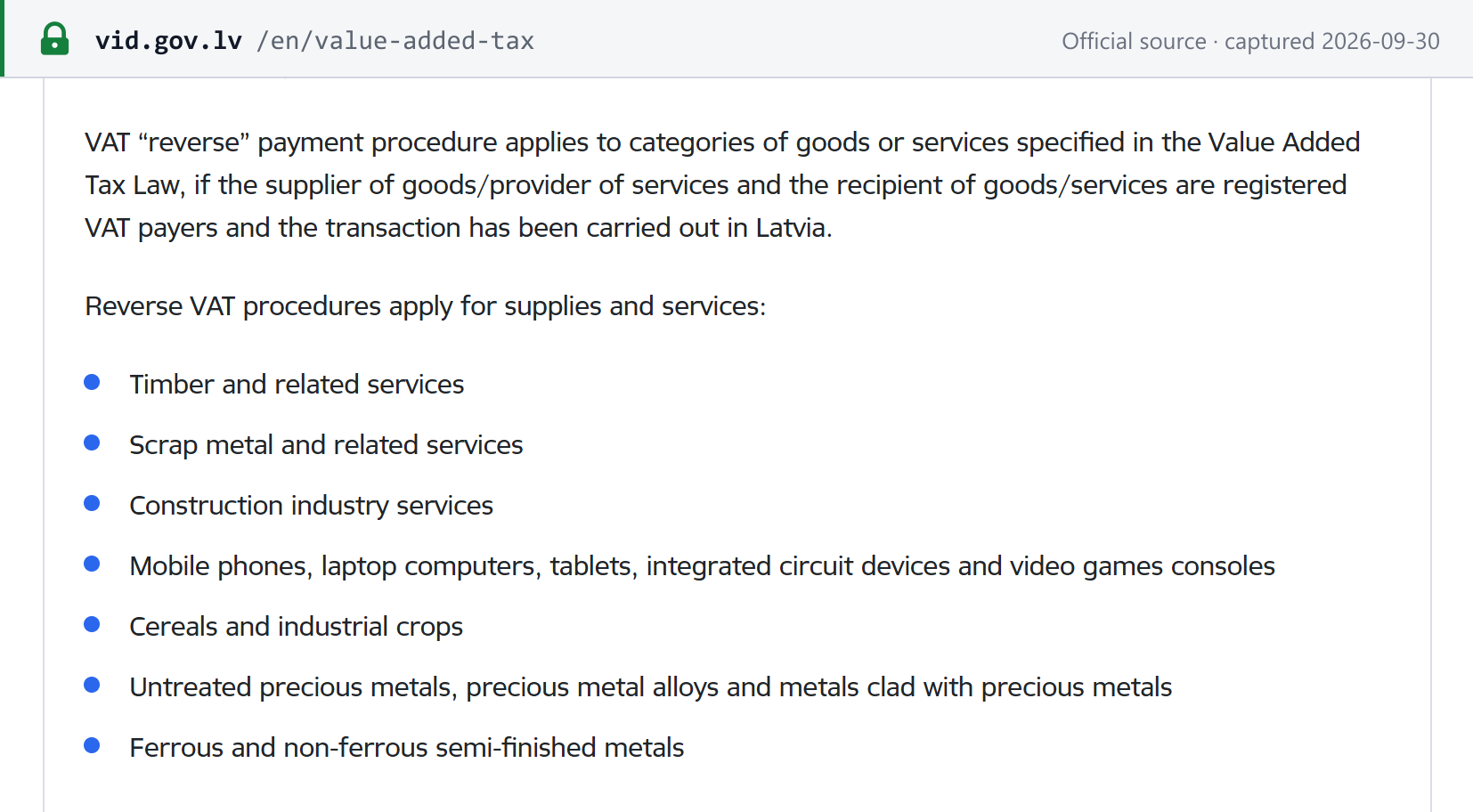 Source snapshot — VID, Value Added Tax: the reverse charge applies to listed categories where supplier and recipient are registered VAT payers and the transaction is in Latvia — timber, scrap metal, construction services, mobile phones and laptops, cereals, precious metals and semi-finished metals