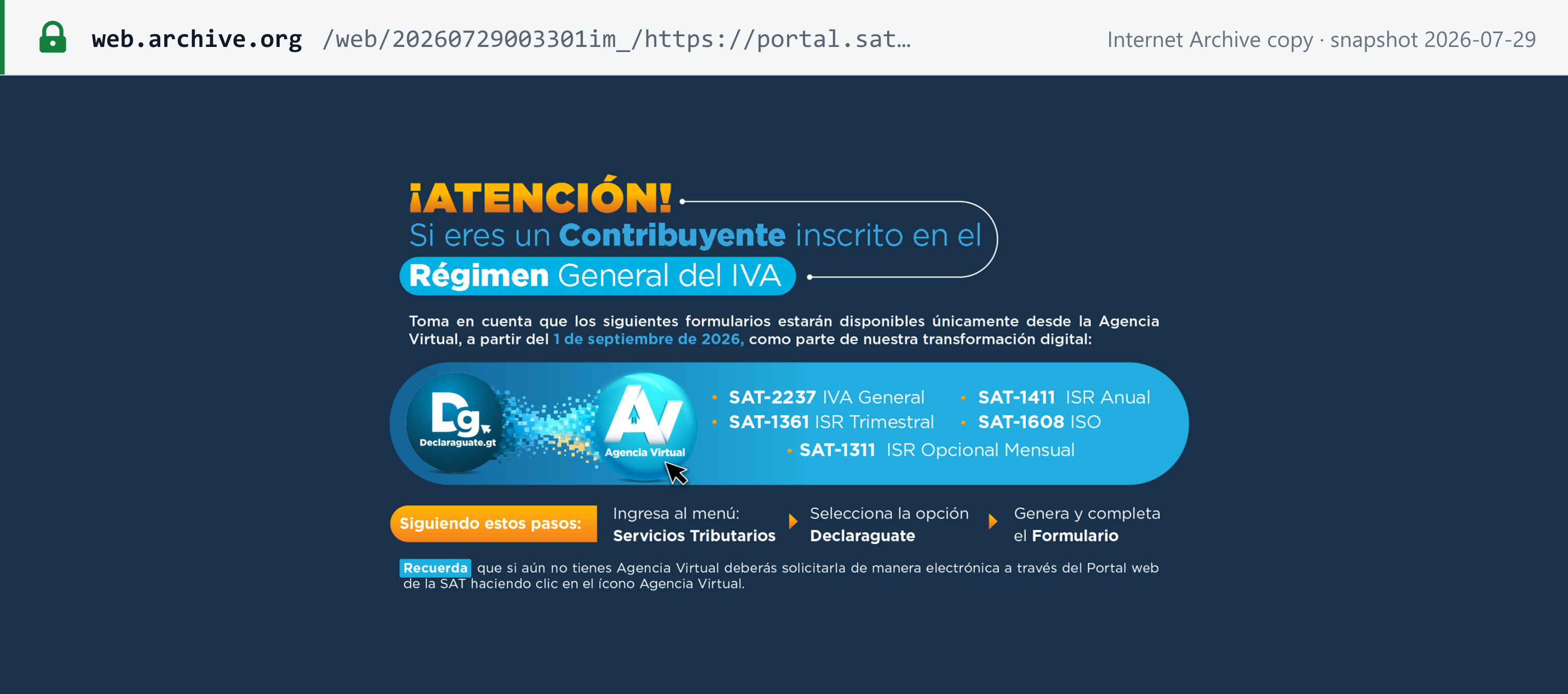 Source snapshot — SAT notice to taxpayers in the General IVA regime (archived copy): from 1 September 2026 forms SAT-2237 IVA General, SAT-1361 ISR Trimestral, SAT-1411 ISR Anual, SAT-1608 ISO and SAT-1311 ISR Opcional Mensual are available only from the Agencia Virtual, under Servicios Tributarios, then Declaraguate