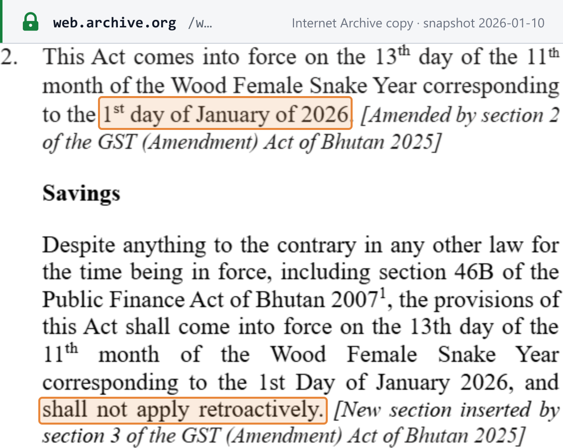 Source snapshot — GST start date: GST Act of Bhutan 2020 (DRC consolidation), section 2 — the Act comes into force on the 1st day of January of 2026, and the savings clause says it shall not apply retroactively