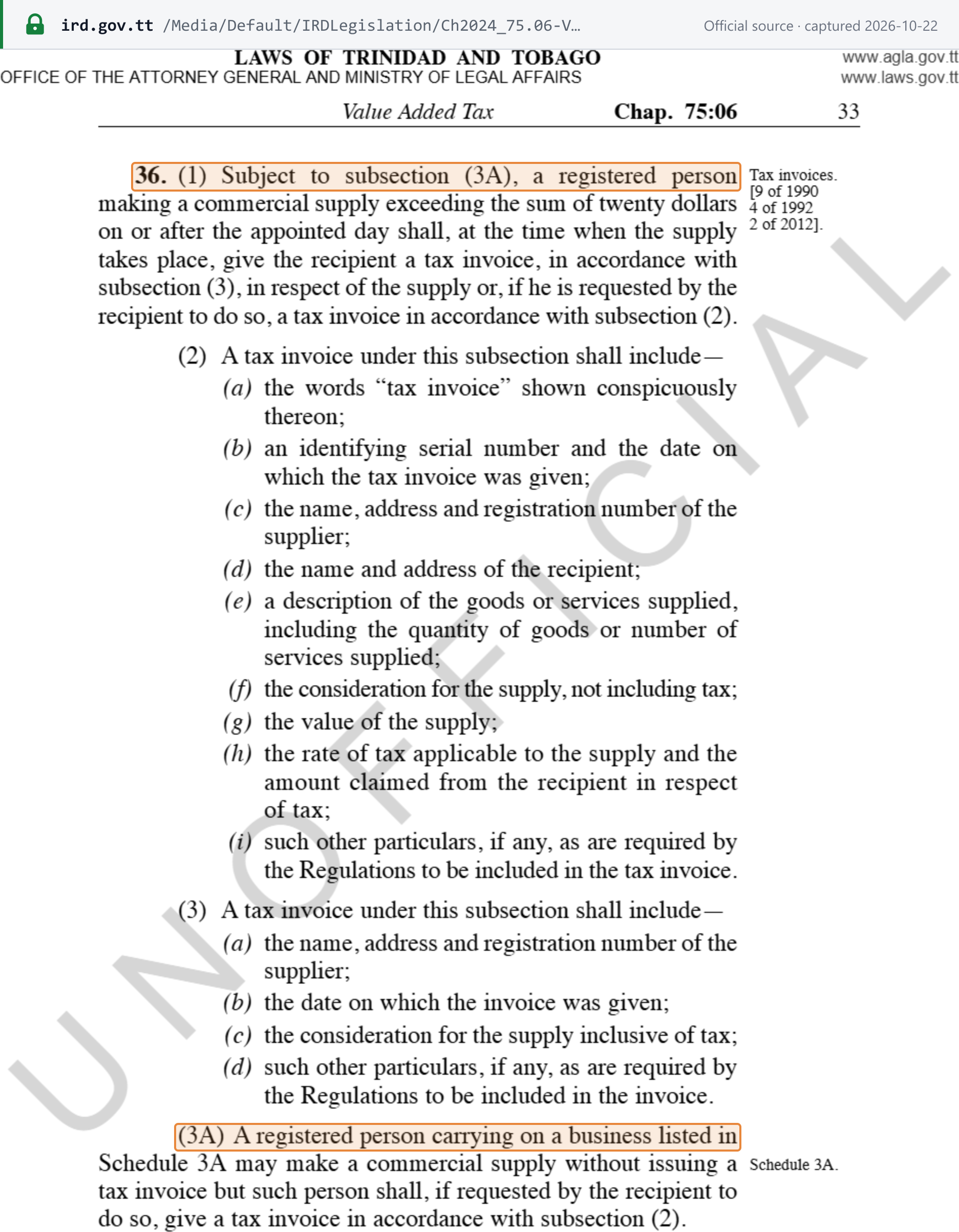 Source snapshot — invoice rules: VAT Act Chap. 75:06 p. 33, in the IRD-hosted unofficial consolidation — section 36(1), a tax invoice for commercial supplies exceeding twenty dollars, under subsection (3) or, on the recipient's request, subsection (2); the particulars of the full invoice in section 36(2) and of the simplified invoice in section 36(3); and section 36(3A), the Schedule 3A businesses that may supply without issuing a tax invoice